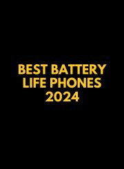 Best Battery Life Phones 2024